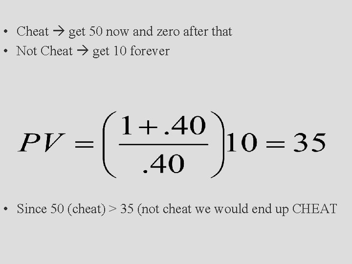  • Cheat get 50 now and zero after that • Not Cheat get