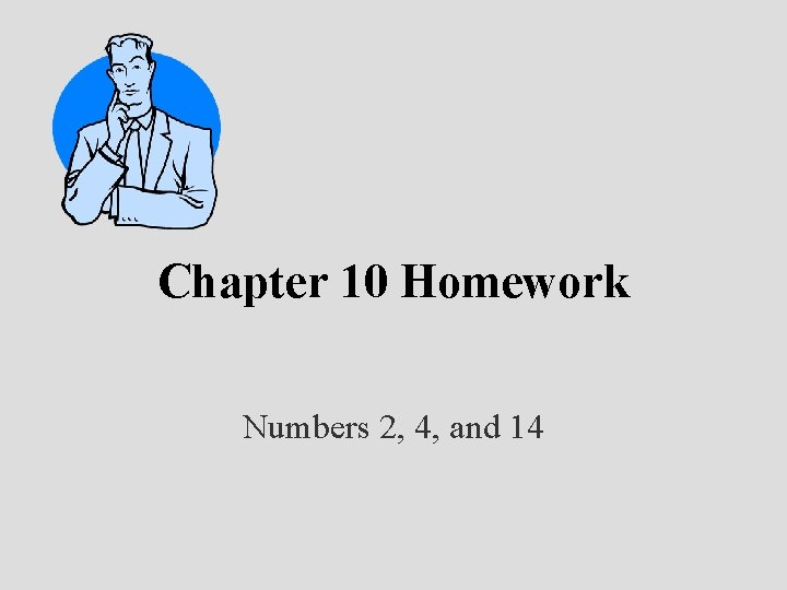 Chapter 10 Homework Numbers 2, 4, and 14 