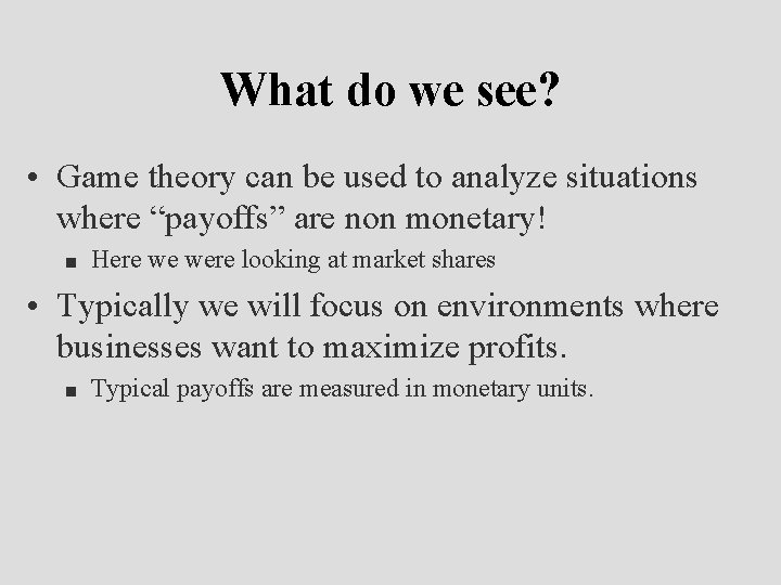 What do we see? • Game theory can be used to analyze situations where