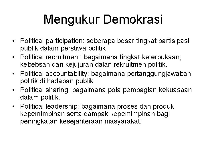 Mengukur Demokrasi • Political participation: seberapa besar tingkat partisipasi publik dalam perstiwa politik •