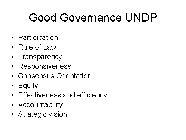 Good Governance UNDP • • • Participation Rule of Law Transparency Responsiveness Consensus Orientation