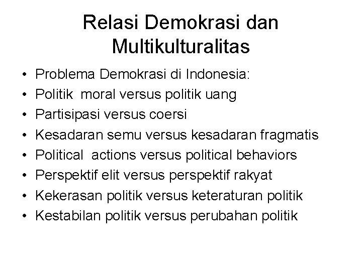 Relasi Demokrasi dan Multikulturalitas • • Problema Demokrasi di Indonesia: Politik moral versus politik