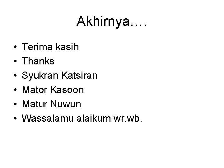 Akhirnya…. • • • Terima kasih Thanks Syukran Katsiran Mator Kasoon Matur Nuwun Wassalamu