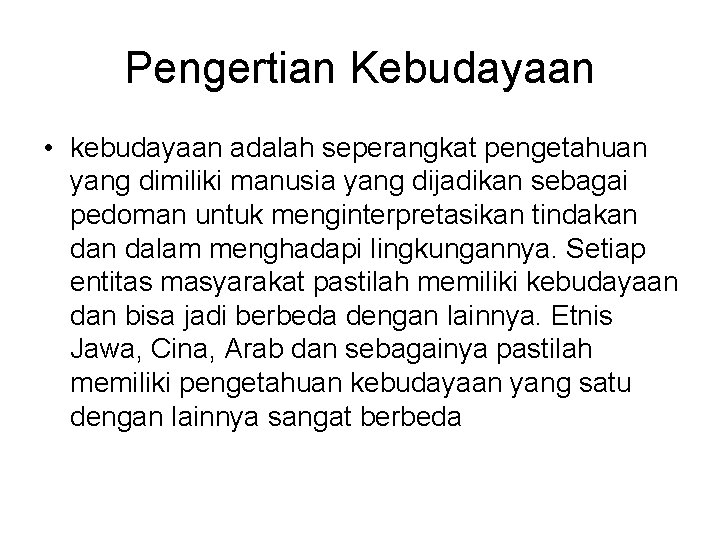 Pengertian Kebudayaan • kebudayaan adalah seperangkat pengetahuan yang dimiliki manusia yang dijadikan sebagai pedoman