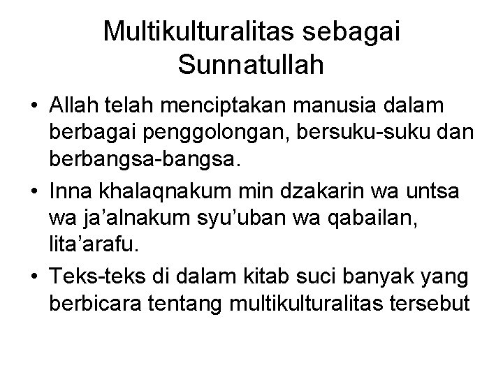 Multikulturalitas sebagai Sunnatullah • Allah telah menciptakan manusia dalam berbagai penggolongan, bersuku-suku dan berbangsa-bangsa.
