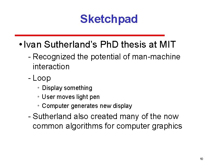 Sketchpad • Ivan Sutherland’s Ph. D thesis at MIT Recognized the potential of man