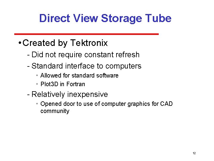 Direct View Storage Tube • Created by Tektronix Did not require constant refresh Standard