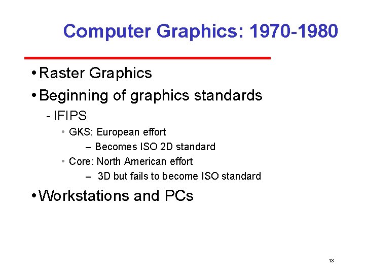 Computer Graphics: 1970 -1980 • Raster Graphics • Beginning of graphics standards IFIPS •