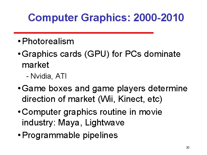 Computer Graphics: 2000 -2010 • Photorealism • Graphics cards (GPU) for PCs dominate market