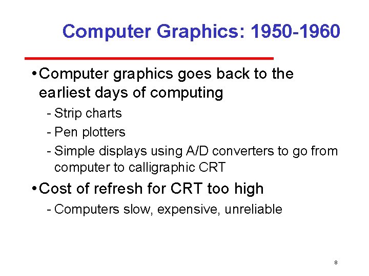 Computer Graphics: 1950 -1960 • Computer graphics goes back to the earliest days of