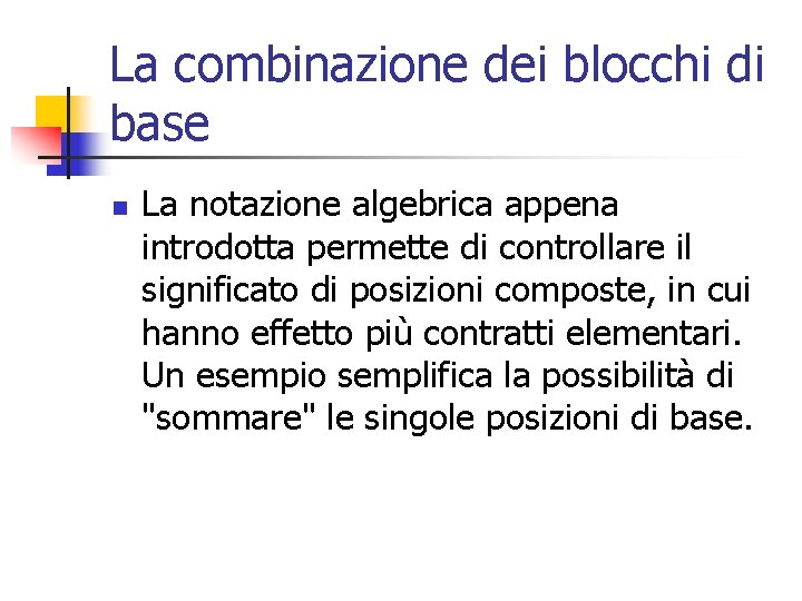 La combinazione dei blocchi di base n La notazione algebrica appena introdotta permette di