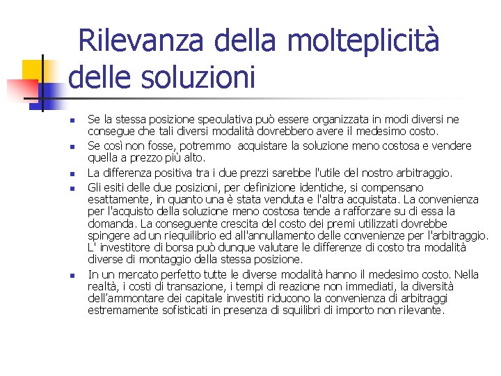  Rilevanza della molteplicità delle soluzioni n n n Se la stessa posizione speculativa