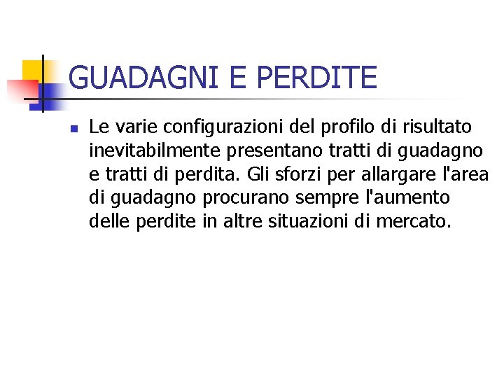 GUADAGNI E PERDITE n Le varie configurazioni del profilo di risultato inevitabilmente presentano tratti