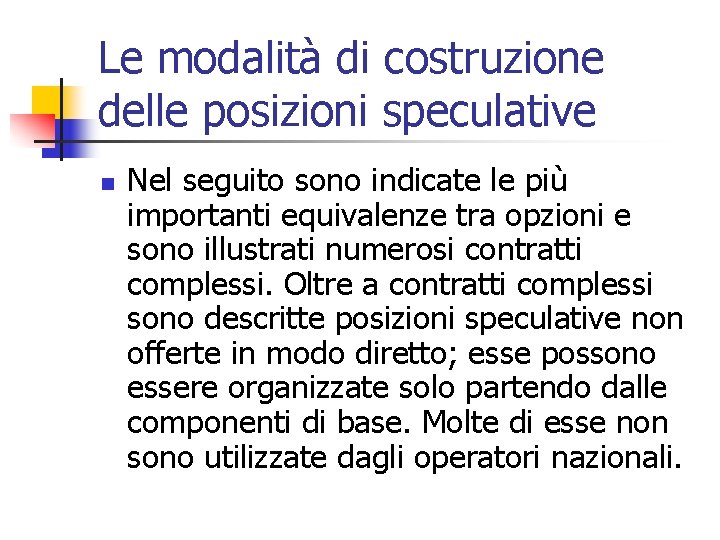 Le modalità di costruzione delle posizioni speculative n Nel seguito sono indicate le più