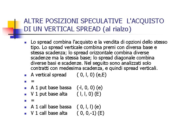 ALTRE POSIZIONI SPECULATIVE L'ACQUISTO DI UN VERTICAL SPREAD (al rialzo) n n n n