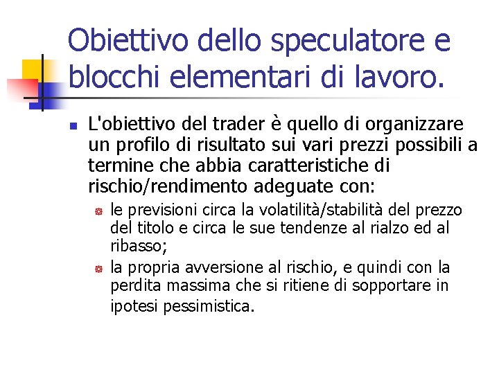 Obiettivo dello speculatore e blocchi elementari di lavoro. n L'obiettivo del trader è quello
