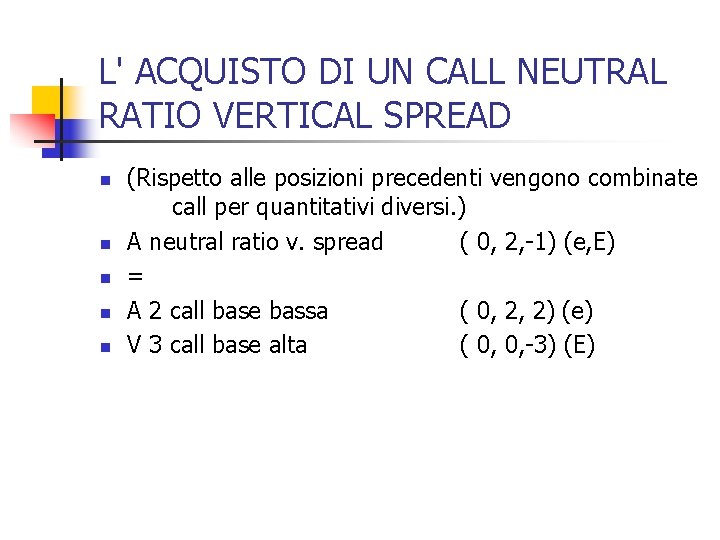 L' ACQUISTO DI UN CALL NEUTRAL RATIO VERTICAL SPREAD n n n (Rispetto alle