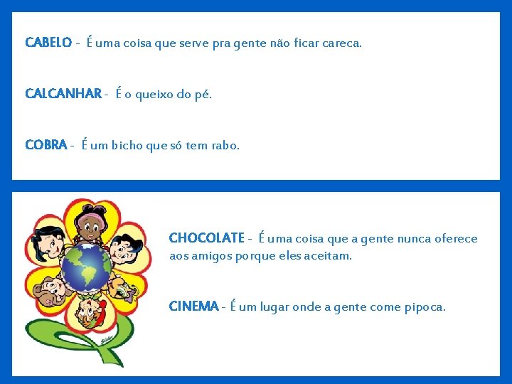 CABELO - É uma coisa que serve pra gente não ficar careca. CALCANHAR -