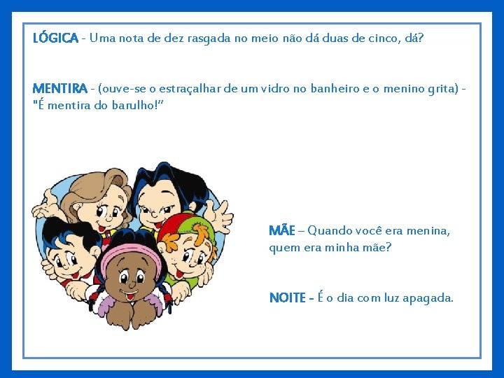 LÓGICA - Uma nota de dez rasgada no meio não dá duas de cinco,