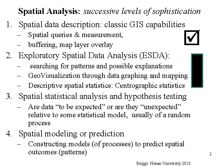 Spatial Analysis: successive levels of sophistication 1. Spatial data description: classic GIS capabilities –