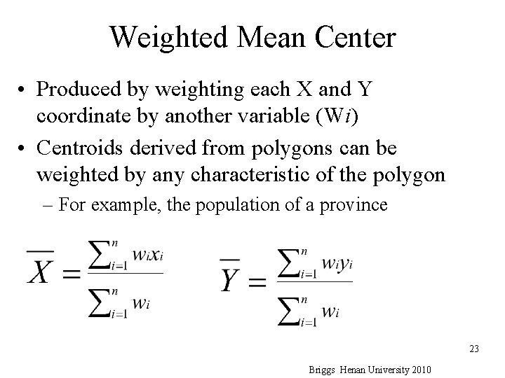 Weighted Mean Center • Produced by weighting each X and Y coordinate by another