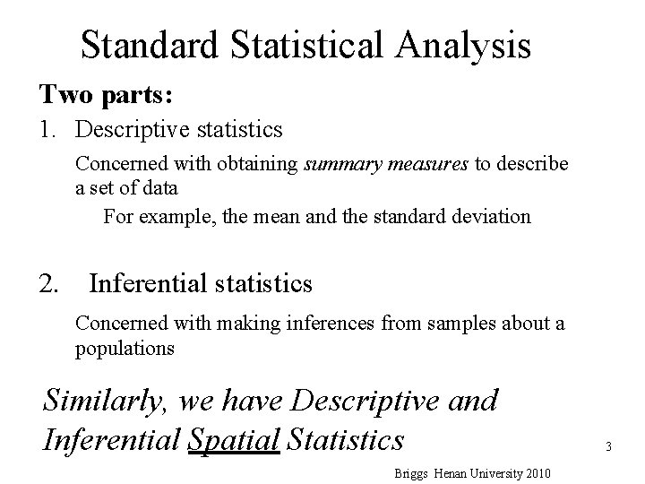 Standard Statistical Analysis Two parts: 1. Descriptive statistics Concerned with obtaining summary measures to