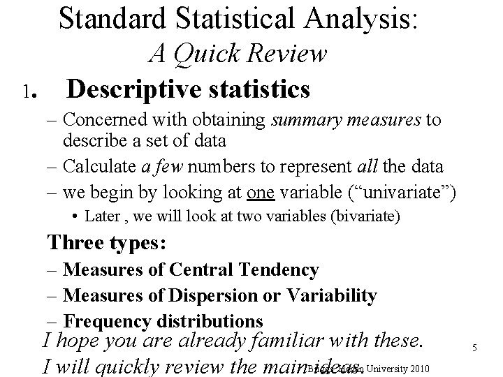 Standard Statistical Analysis: 1. A Quick Review Descriptive statistics – Concerned with obtaining summary