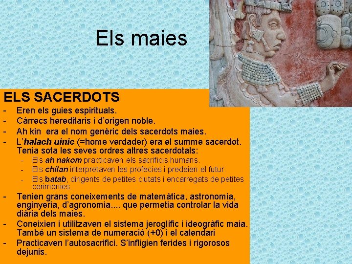 Els maies ELS SACERDOTS - Eren els guies espirituals. Càrrecs hereditaris i d’origen noble.