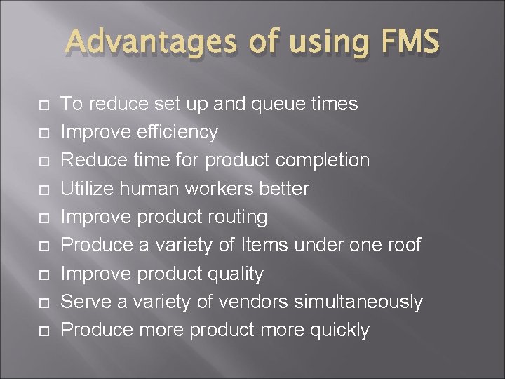 Advantages of using FMS To reduce set up and queue times Improve efficiency Reduce