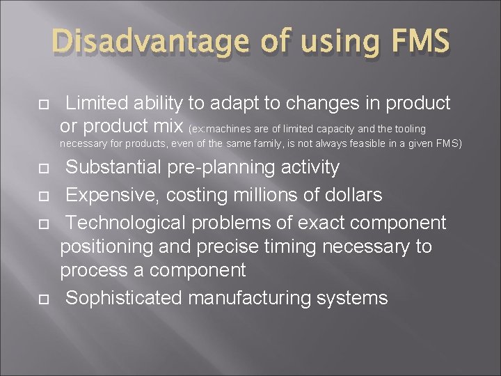 Disadvantage of using FMS Limited ability to adapt to changes in product or product