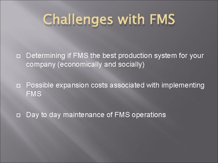 Challenges with FMS Determining if FMS the best production system for your company (economically