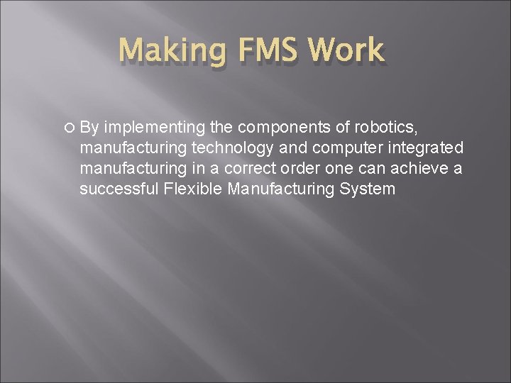 Making FMS Work By implementing the components of robotics, manufacturing technology and computer integrated