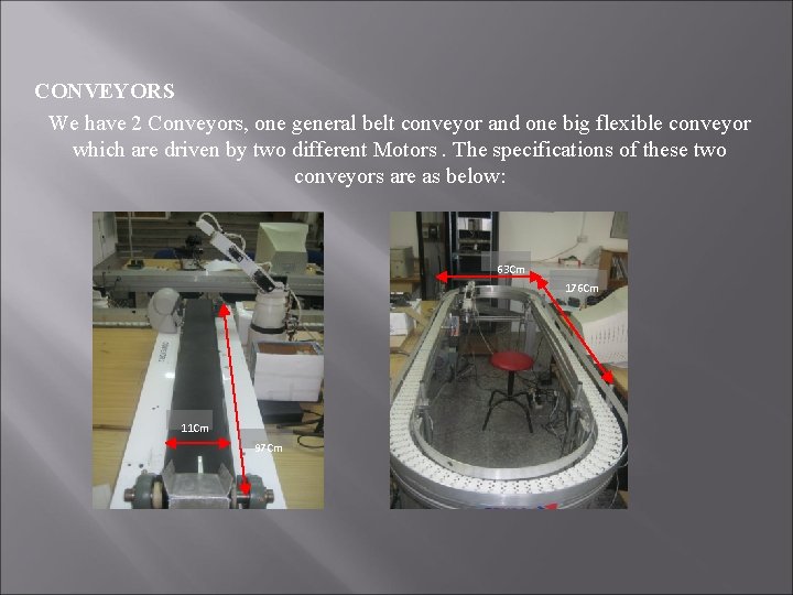 CONVEYORS We have 2 Conveyors, one general belt conveyor and one big flexible conveyor