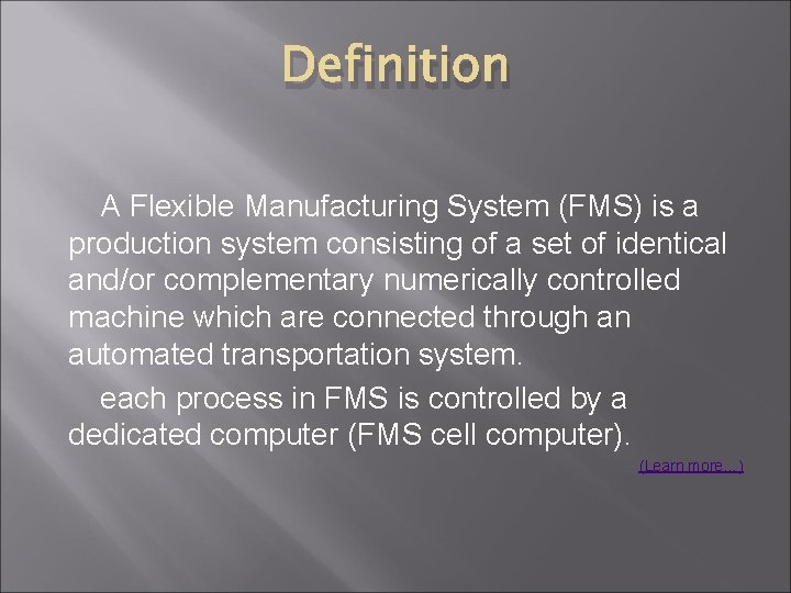 Definition A Flexible Manufacturing System (FMS) is a production system consisting of a set