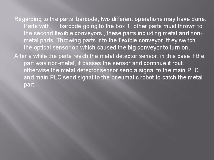 Regarding to the parts’ barcode, two different operations may have done. Parts with barcode