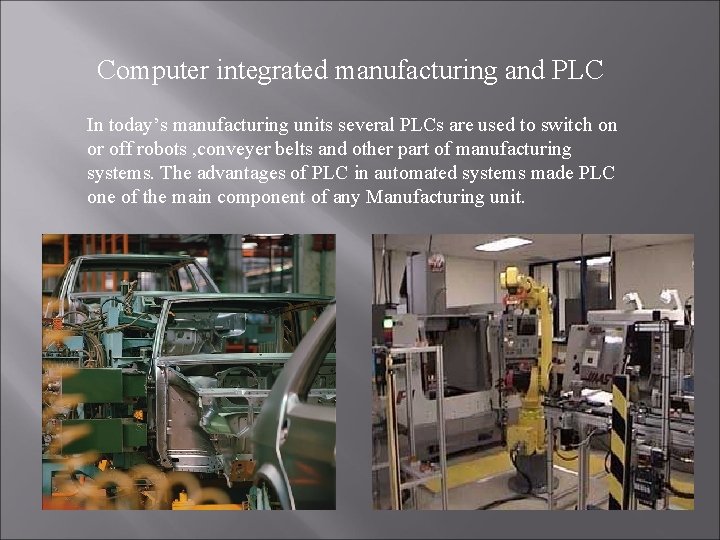 Computer integrated manufacturing and PLC In today’s manufacturing units several PLCs are used to