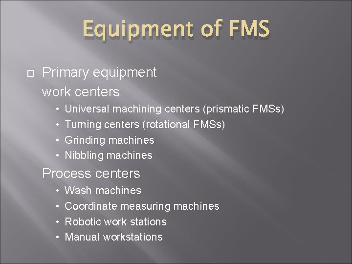 Equipment of FMS Primary equipment work centers • • Universal machining centers (prismatic FMSs)
