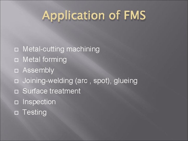 Application of FMS Metal-cutting machining Metal forming Assembly Joining-welding (arc , spot), glueing Surface