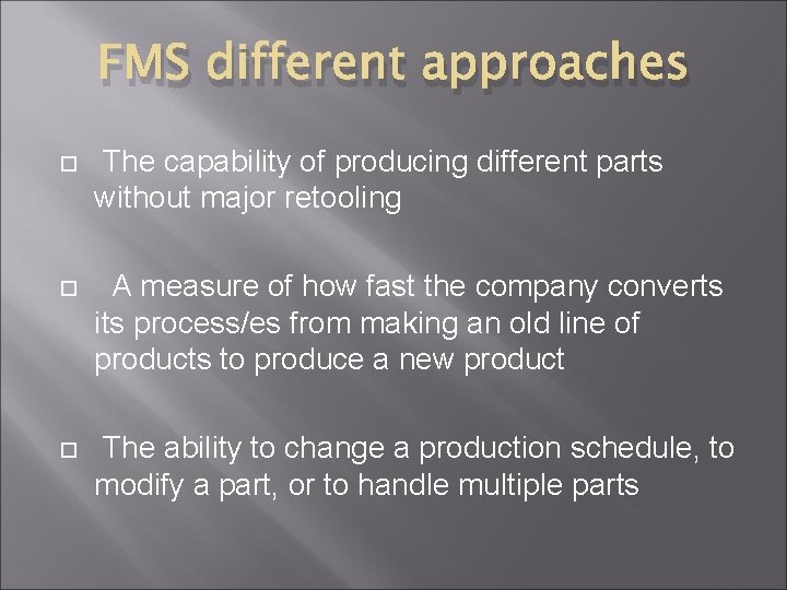 FMS different approaches The capability of producing different parts without major retooling A measure