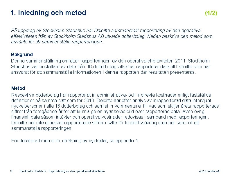 1. Inledning och metod (1/2) På uppdrag av Stockholm Stadshus har Deloitte sammanställt rapportering