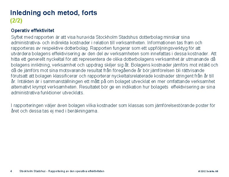 Inledning och metod, forts (2/2) Operativ effektivitet Syftet med rapporten är att visa huruvida