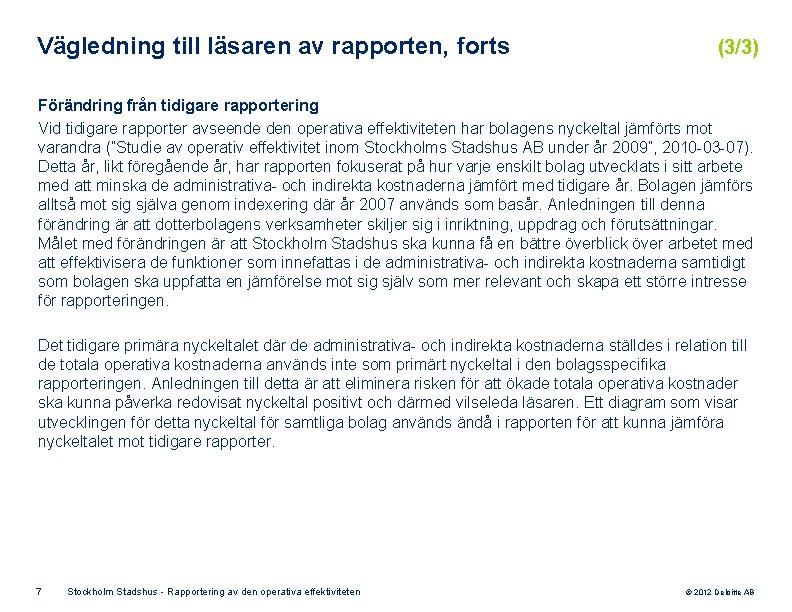 Vägledning till läsaren av rapporten, forts (3/3) Förändring från tidigare rapportering Vid tidigare rapporter