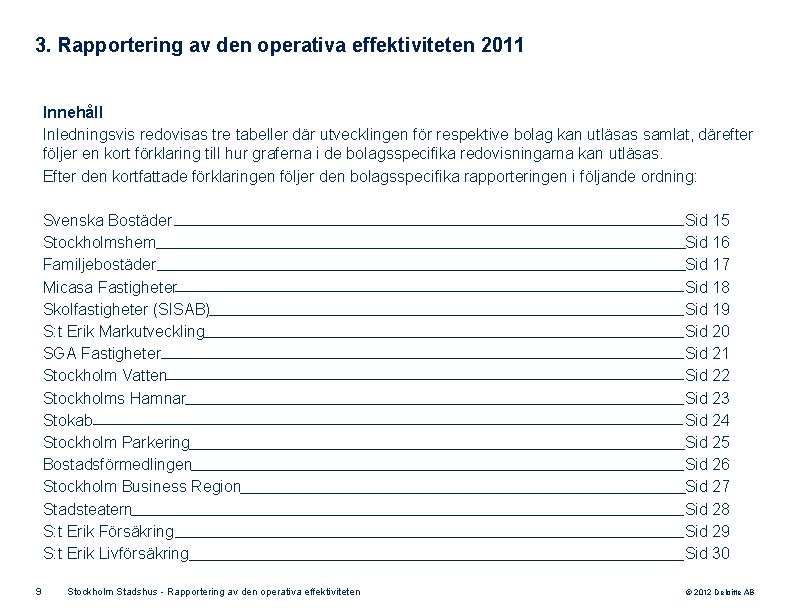 3. Rapportering av den operativa effektiviteten 2011 Innehåll Inledningsvis redovisas tre tabeller där utvecklingen