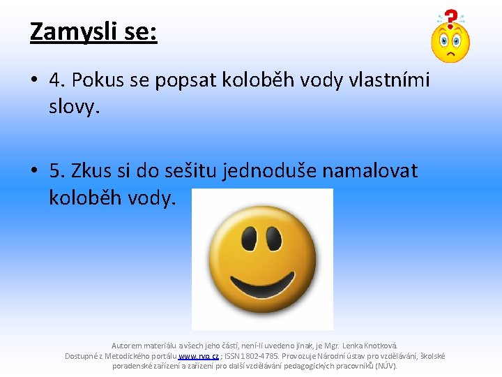 Zamysli se: • 4. Pokus se popsat koloběh vody vlastními slovy. • 5. Zkus