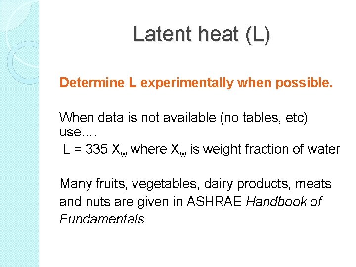 Latent heat (L) Determine L experimentally when possible. When data is not available (no