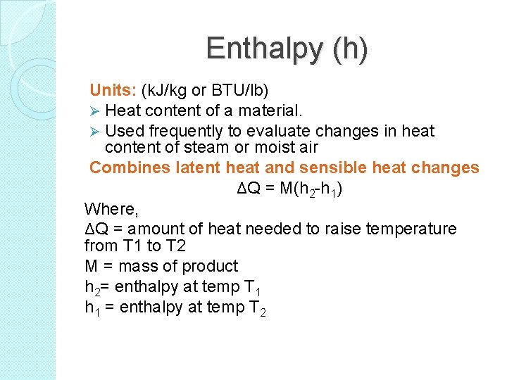 Enthalpy (h) Units: (k. J/kg or BTU/lb) Ø Heat content of a material. Ø