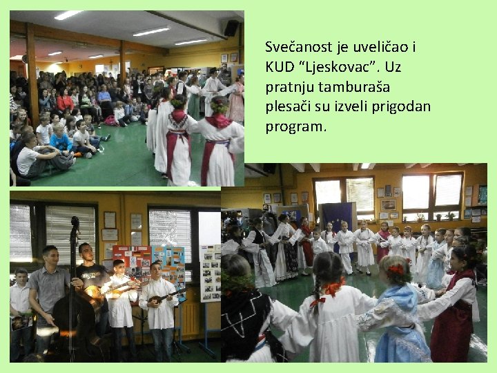 Svečanost je uveličao i KUD “Ljeskovac”. Uz pratnju tamburaša plesači su izveli prigodan program.