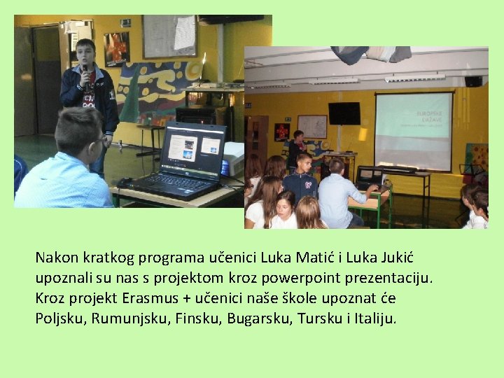 Nakon kratkog programa učenici Luka Matić i Luka Jukić upoznali su nas s projektom