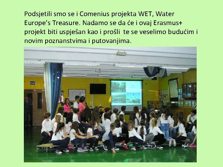 Podsjetili smo se i Comenius projekta WET, Water Europe’s Treasure. Nadamo se da će