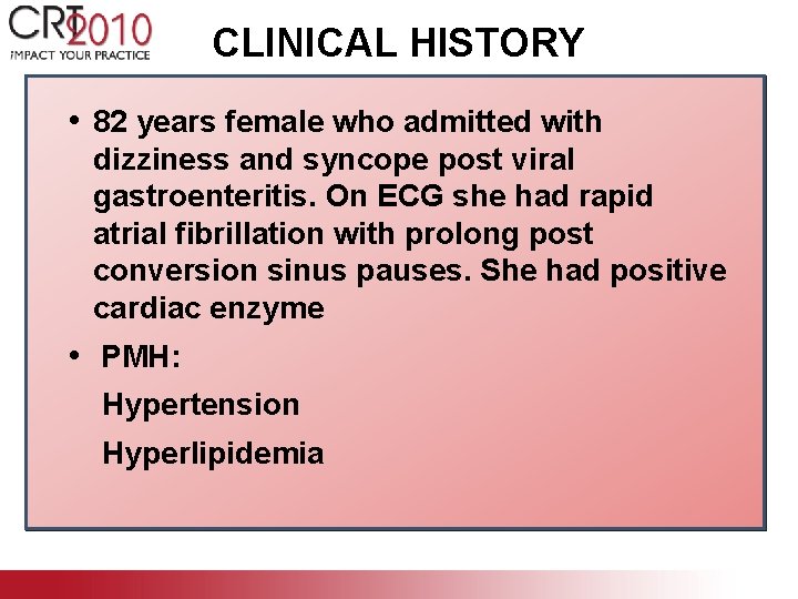 CLINICAL HISTORY • 82 years female who admitted with dizziness and syncope post viral